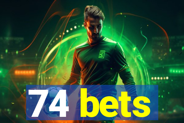 74 bets